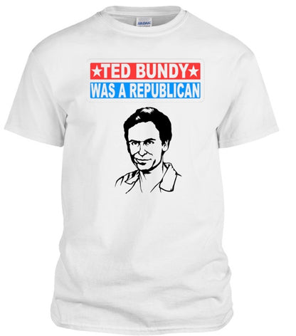 Ted Bundy Was A Republican T-shirt