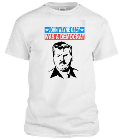 John Wayne Gacy Was A Democrat T-shirt