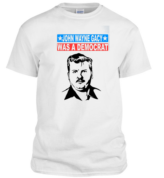 John Wayne Gacy Was A Democrat T-shirt